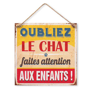 Plaque Metallique Oubliez le Chat Faites Attention aux Enfants
